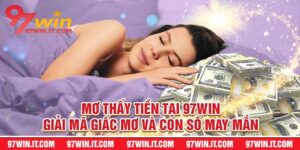 Mơ Thấy Tiền Tại 97Win – Giải Mã Giấc Mơ Và Con Số May Mắn