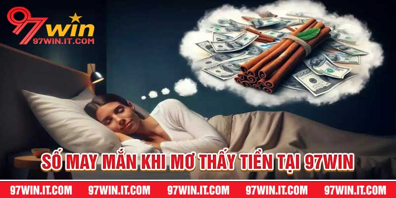 Số May Mắn Khi Mơ Thấy Tiền Tại 97Win